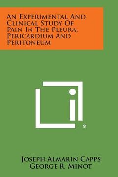 portada An Experimental and Clinical Study of Pain in the Pleura, Pericardium and Peritoneum (en Inglés)