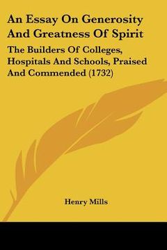 portada an essay on generosity and greatness of spirit: the builders of colleges, hospitals and schools, praised and commended (1732) (in English)