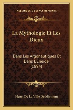 portada La Mythologie Et Les Dieux: Dans Les Argonautiques Et Dans L'Eneide (1894) (en Francés)