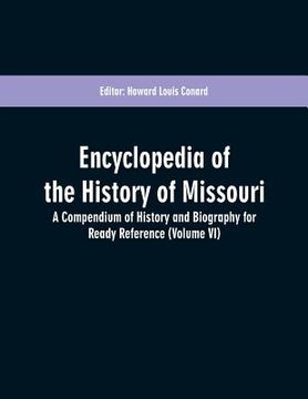 portada Encyclopedia of the History of Missouri: A Compendium of History and Biography for Ready Reference (Volume VI) (en Inglés)