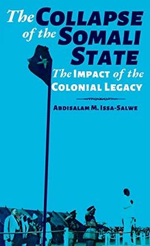 portada The Collapse of the Somali State: The Impact of the Colonial Legacy (en Inglés)