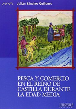 portada Pesca y comercio en el Reino de Castilla durante la Edad Media: Los valles del Guadiana, Júcar y Tajo (siglos XII - XVI) (Serie Histórica)