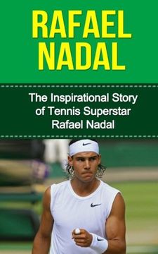 portada Rafael Nadal: The Inspirational Story of Tennis Superstar Rafael Nadal (Rafael Nadal Unauthorized Biography, Spain, Tennis Books) (en Inglés)