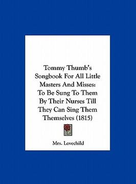portada tommy thumb's songbook for all little masters and misses: to be sung to them by their nurses till they can sing them themselves (1815)