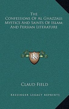 portada the confessions of al ghazzali; mystics and saints of islam; and persian literature (en Inglés)