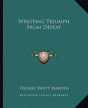 portada wresting triumph from defeat (en Inglés)