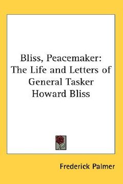 portada bliss, peacemaker: the life and letters of general tasker howard bliss (en Inglés)
