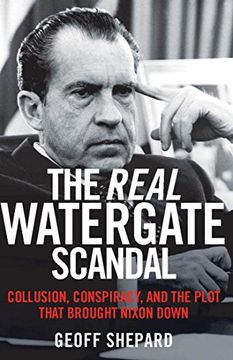 portada The Real Watergate Scandal: Collusion, Conspiracy, and the Plot That Brought Nixon Down