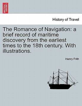 portada the romance of navigation: a brief record of maritime discovery from the earliest times to the 18th century. with illustrations. (in English)