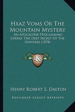 portada hxaz voms or the mountain mystery: an apocalypse proclaiming openly the deep secret of the universe (1878) (in English)