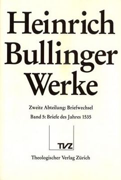 portada Heinrich Bullinger. Werke: 2. Abteilung: Briefwechsel. Band 5: Briefe Des Jahres 1535 (en Alemán)