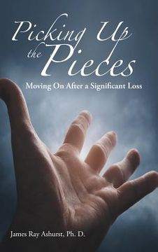 portada Picking Up the Pieces: Moving On After a Significant Loss (en Inglés)