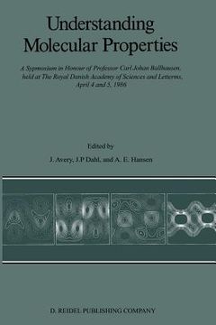 portada Understanding Molecular Properties: A Symposium in Honour of Professor Carl Johan Ballhausen, Held at the Royal Danish Academy of Sciences and Letters (in English)