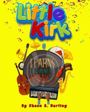 portada Little Kirk Learns To Play The Piano: Little Kirk Learns To Play The Piano (in English)