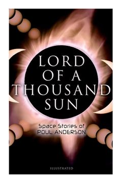 portada Lord of a Thousand Sun: Space Stories of Poul Anderson (Illustrated): Captive of the Centaurianess, Lord of a Thousand Sun, Sargasso of Lost Starships (en Inglés)