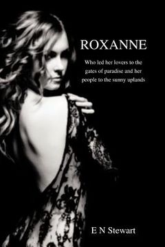 portada roxanne: who led her lovers to the gates of paradise and her citizens to the sunny uplands (en Inglés)