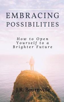 portada Embracing Possibilities: How to Open Yourself to a Brighter Future (en Inglés)