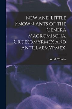 portada New and Little Known Ants of the Genera Macromischa, Croesomyrmex and Antillaemyrmex. (en Inglés)