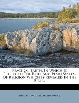 portada peace on earth, in which is presented the brief and plain system of religion which is revealed in the bible.. (en Inglés)