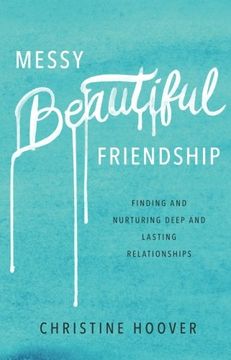 portada Messy Beautiful Friendship: Finding and Nurturing Deep and Lasting Relationships (en Inglés)