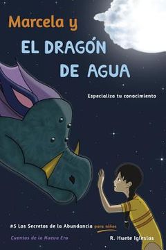 portada Marcela y el dragon de agua: #5 Los Secretos de la Abundancia para Niños (in Spanish)
