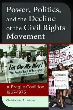 portada Power, Politics, and the Decline of the Civil Rights Movement: A Fragile Coalition, 1967Â€"1973 (en Inglés)