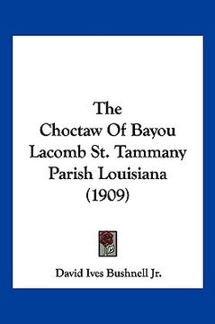 portada the choctaw of bayou lacomb st. tammany parish louisiana (1909) (in English)