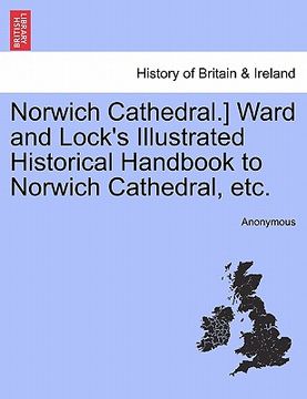 portada norwich cathedral.] ward and lock's illustrated historical handbook to norwich cathedral, etc.