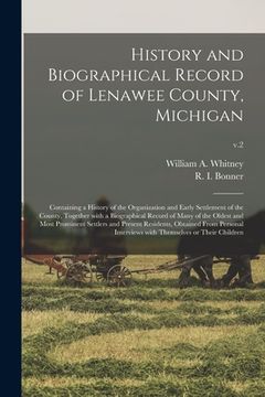 portada History and Biographical Record of Lenawee County, Michigan: Containing a History of the Organization and Early Settlement of the County, Together Wit (en Inglés)