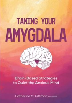 portada Taming Your Amygdala: Brain-Based Strategies to Quiet the Anxious Mind (en Inglés)