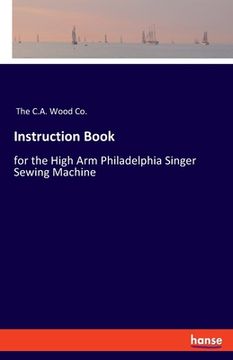 portada Instruction Book: for the High Arm Philadelphia Singer Sewing Machine (in English)