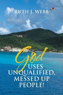portada God Uses Unqualified, Messed up People!: It Is Not About You! (in English)