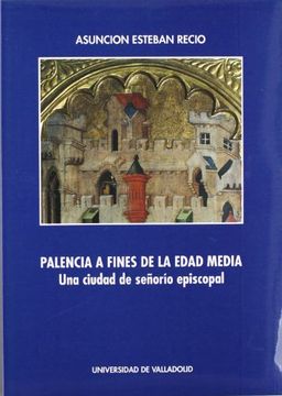 portada Palencia a fines de la Edad Media: Una ciudad de señorío episcopal (Serie Historia y sociedad) (in Spanish)