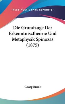 portada Die Grundzuge Der Erkenntnisztheorie Und Metaphysik Spinozas (1875) (en Alemán)