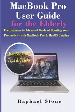 portada MacBook Pro User Guide for the Elderly: The Beginner to Advanced Guide of Boosting your Productivity with MacBook Pro & MacOS Catalina (en Inglés)
