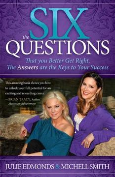 portada the six questions: that you better get right, the answers are the keys to your success (en Inglés)