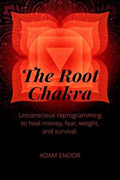 portada The Root Chakra. Unconscious Reprogramming to Heal Mony, Fear, Weight and Survival: 6" x 9" 24 Page in Order to Repeat Writing Affirmations (The Healing Energy Series) (en Inglés)