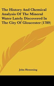 portada the history and chemical analysis of the mineral water lately discovered in the city of gloucester (1789)