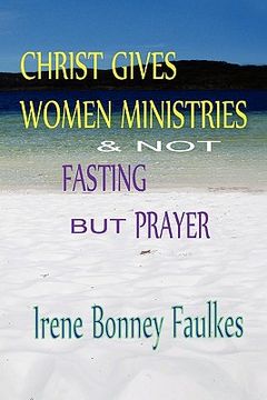 portada christ gives women ministries & not fasting but prayer (en Inglés)