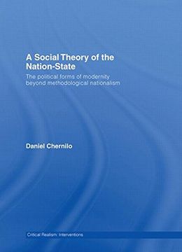 portada A Social Theory of the Nation-State: The Political Forms of Modernity Beyond Methodological Nationalism (Critical Realism: Interventions (Routledge Critical Realism)) (in English)