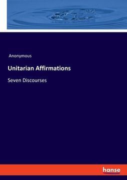 portada Unitarian Affirmations: Seven Discourses (en Inglés)