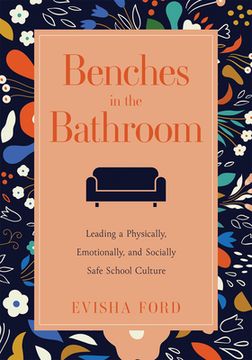 portada Benches in the Bathroom: Leading a Physically, Emotionally, and Socially Safe School Culture (Establish a Wellness Culture in Your School or Di (en Inglés)