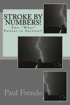 portada Stroke by Numbers!: Two: "What" Patient to Survivor! (en Inglés)
