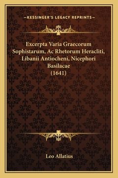 portada Excerpta Varia Graecorum Sophistarum, Ac Rhetorum Heracliti, Libanii Antiocheni, Nicephori Basilacae (1641) (en Latin)
