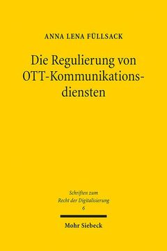 portada Die Regulierung Von Ott-Kommunikationsdiensten: Eine Rechtliche Analyse Von Over-The-Top-Kommunikationsdiensten Unter Besonderer Berucksichtigung Des (in German)