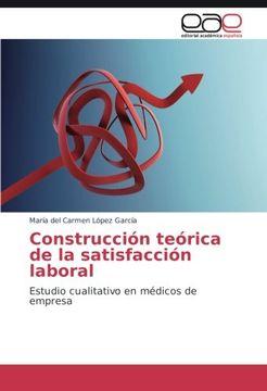 portada Construcción teórica de la satisfacción laboral: Estudio cualitativo en médicos de empresa (Spanish Edition)