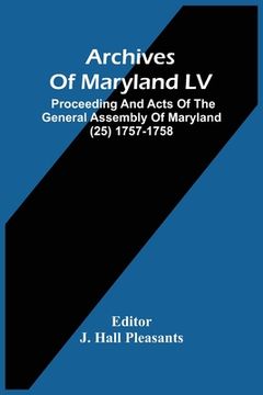 portada Archives Of Maryland LV; Proceeding And Acts Of The General Assembly Of Maryland (25) 1757-1758