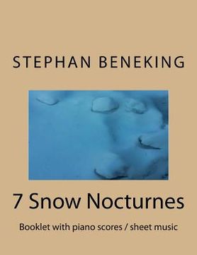 portada Stephan Beneking: 7 Snow Nocturnes: Beneking: Booklet with piano scores / sheet music of 7 Snow Nocturnes (in English)