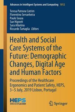 portada Health and Social Care Systems of the Future: Demographic Changes, Digital Age and Human Factors: Proceedings of the Healthcare Ergonomics and Patient (en Inglés)
