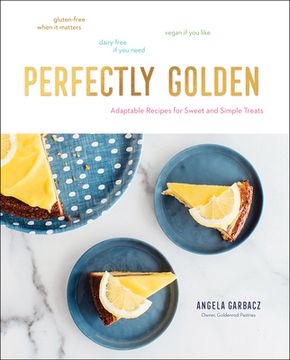 portada Perfectly Golden: Adaptable Recipes for Sweet and Simple Treats (en Inglés)